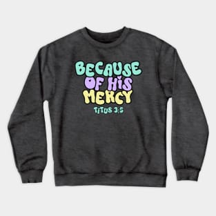 Because of His Mercy - Titus 3:5 Crewneck Sweatshirt